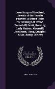 Love Songs of Scotland, Jewels of the Tender Passion Selected from the Writings of Burns, Tannahill, Scott, Ramsay, Lady Nairne, MacNeill, Jamieson, H