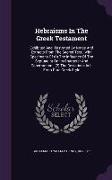 Hebraisms In The Greek Testament: Exhibited And Illustrated By Notes And Extracts From The Sacred Text, With Specimens Of (1) The Influence Of The Sep