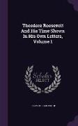 Theodore Roosevelt and His Time Shown in His Own Letters, Volume 1