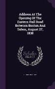 Address At The Opening Of The Eastern Rail Road Between Boston And Salem, August 27, 1838