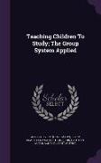 Teaching Children To Study, The Group System Applied