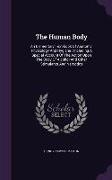 The Human Body: An Elementary Text-Book of Anatomy, Physiology and Hygiene: Including a Special Account of the Action Upon the Body of