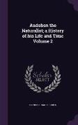 Audubon the Naturalist, A History of His Life and Time Volume 2