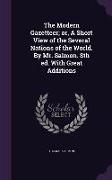 The Modern Gazetteer, Or, a Short View of the Several Nations of the World. by Mr. Salmon. 8th Ed. with Great Additions