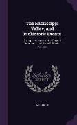 The Mississippi Valley, and Prehistoric Events: Giving an Account of the Original Formation ... all From Authentic Sources