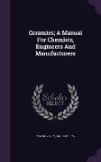 Ceramics, A Manual For Chemists, Engineers And Manufacturers