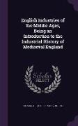 English Industries of the Middle Ages, Being an Introduction to the Industrial History of Mediaeval England