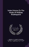 Index Volume To The Works Of William Shakespeare