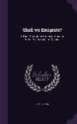 Shall We Emigrate?: A Tour Through the States of America, to the Pacific Coast of Canada
