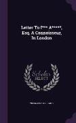 Letter To I*** A*****, Esq. A Connoisseur, In London