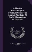 Tables For Facilitating The Determination Of The Latitude And Time At Sea By Observations Of The Stars