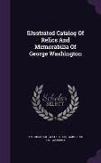 Illustrated Catalog of Relics and Memorabilia of George Washington