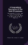 A Geographical Description Of The State Of Louisiana: The Southern Part Of The Mississippi, And The Territory Of Alabama Presenting A View Of The Soil