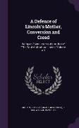 A Defence of Lincoln's Mother, Conversion and Creed: Being an Open Letter to the Author of The Soul of Abraham Lincoln Volume c.1