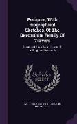 Pedigree, With Biographical Sketches, Of The Devonshire Family Of Travers: Descended From Walter Travers Of Nottingham, Goldsmith