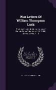 War Letters of William Thompson Lusk: Captain, Assistant Adjutant-General, United States Volunteers 1861-1863, Afterward M.D., LL. D