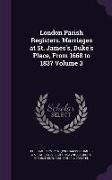 London Parish Registers. Marriages at St. James's, Duke's Place, From 1668 to 1837 Volume 3