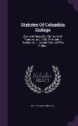 Statutes Of Columbia College: Rev. And Passed By The Board Of Trustees, July, 1843, To Which Is Prefixed An Historical Sketch Of The College