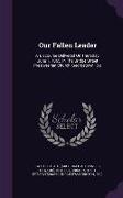 Our Fallen Leader: A Discourse Delivered On Thursday, June 1, 1865, In The Bridge Street Presbyterian Church, Georgetown, D.c