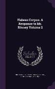 Habeas Corpus. A Response to Mr. Binney Volume 2