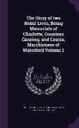The Story of two Noble Lives, Being Memorials of Charlotte, Countess Canning, and Louisa, Marchioness of Waterford Volume 1
