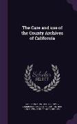 The Care and use of the County Archives of California