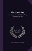 The Printer Boy: How Benjamin Franklin Made His Mark: An Example for Youth