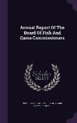 Annual Report Of The Board Of Fish And Game Commissioners
