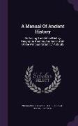 A Manual of Ancient History: Containing the Political History, Geographic Position, and Social State of the Principal Nations of Antiquity