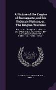 A Picture of the Empire of Buonaparte, and his Federate Nations, or, The Belgian Traveller: Being a Tour Through Holland, France and Switzerland, Duri