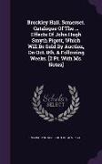 Brockley Hall, Somerset. Catalogue Of The ... Effects Of John Hugh Smyth Pigott, Which Will Be Sold By Auction, On Oct. 8th, & Following Weeks. [2 Pt