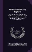 History of the Early Baptists: From the Beginning of the Gospel to the Rise of Affusion as Baptism, and of Infant Baptism, 28 A.D.-250 A.D.: With an