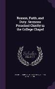 Reason, Faith, and Duty. Sermons Preached Chiefly in the College Chapel