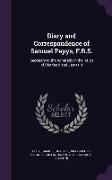 Diary and Correspondence of Samuel Pepys, F.R.S.: Secretary to the Admiralty in the Reign of Charles II and James II