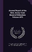 Annual Report of the New Jersey State Board of Education Volume 1875