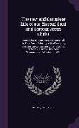 The new and Complete Life of our Blessed Lord and Saviour Jesus Christ: Containing an Authentic Account of all the Real Facts Relating to His Exemplar