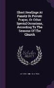 Short Readings at Family or Private Prayer, or Other Special Occasions, According to the Seasons of the Church