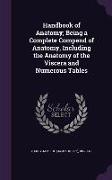 Handbook of Anatomy, Being a Complete Compend of Anatomy, Including the Anatomy of the Viscera and Numerous Tables