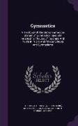 Gymnastics: A Text-book Of The German-american System Of Gymnastics, Specially Adapted To The Use Of Teachers And Pupils In Public