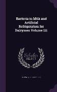 Bacteria in Milk and Artificial Refrigeration for Dairymen Volume 111