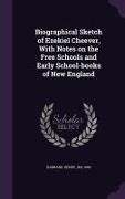 Biographical Sketch of Ezekiel Cheever, With Notes on the Free Schools and Early School-books of New England