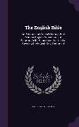The English Bible: An External and Critical History of the Various English Translations of Scripture, With Remarks on the Need of Revisin