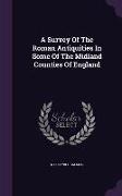 A Survey of the Roman Antiquities in Some of the Midland Counties of England