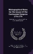 Bibliographical Notes On The Issues Of The Continental Congress 1776-1779: Reprinted From The journals Of The Continental Congress