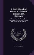 A Brief Historical Sketch of Canadian Banking and Currency: The Laws Relating Thereto Since Confederation and a Comparison With British and American S