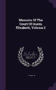 Memoirs of the Court of Queen Elizabeth, Volume 2