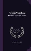 Petrarch Translated: In a Selection If His Sonnets, and Odes