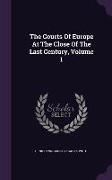 The Courts of Europe at the Close of the Last Century, Volume 1