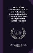 Report of the Commissioner of Fish and Fisheries on Investigations in the Columbia River Basin in Regard to the Salmon Fisheries