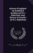 History of England / by Arabella B. Buckley and W.J. Robertson. And, History of Canada / by W.J. Robertson